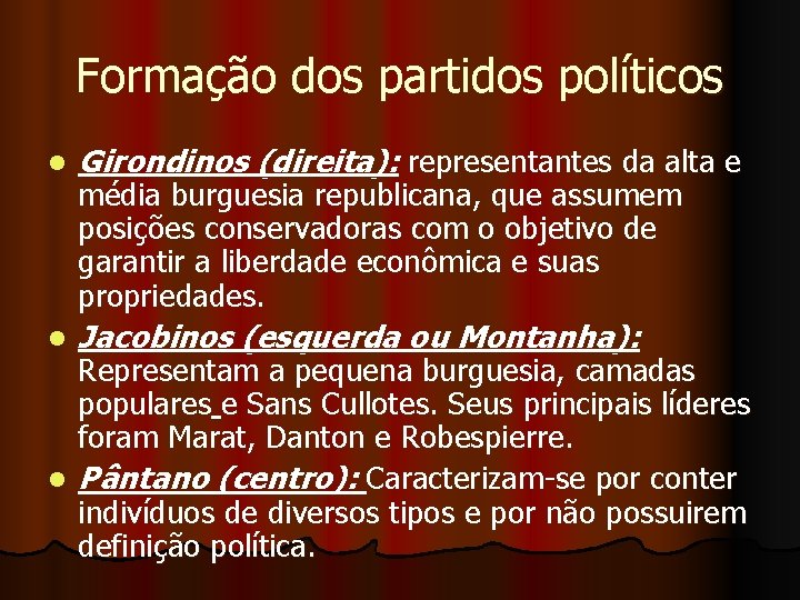 Formação dos partidos políticos l Girondinos (direita): representantes da alta e média burguesia republicana,