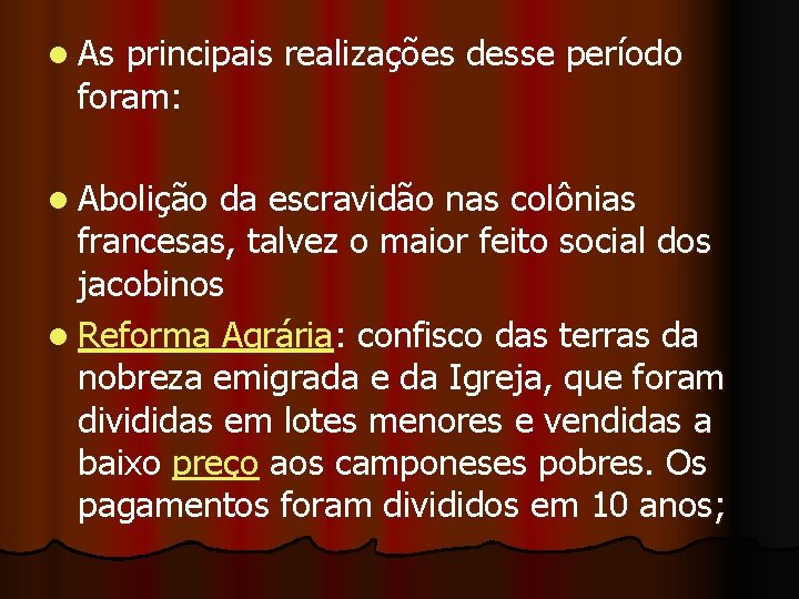 l As principais realizações desse período foram: l Abolição da escravidão nas colônias francesas,