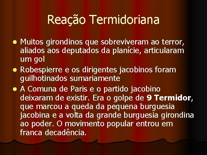 Reação Termidoriana Muitos girondinos que sobreviveram ao terror, aliados aos deputados da planície, articularam