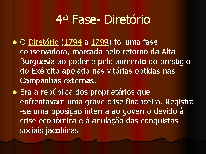 4ª Fase- Diretório O Diretório (1794 a 1799) foi uma fase conservadora, marcada pelo