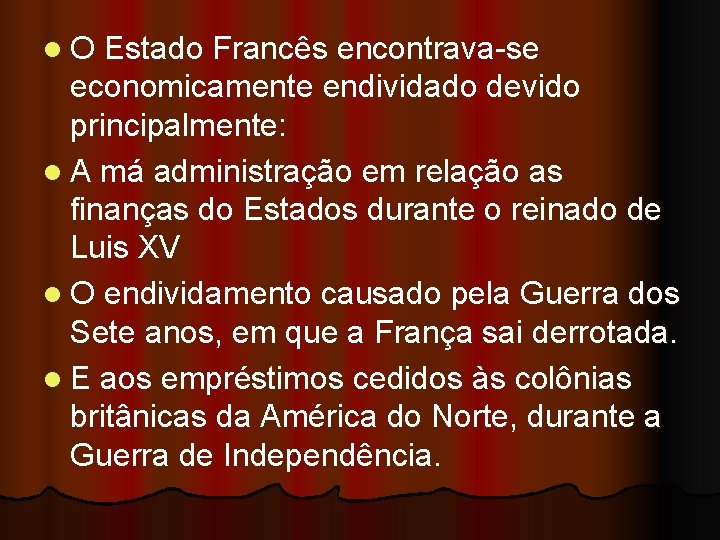 l O Estado Francês encontrava-se economicamente endividado devido principalmente: l A má administração em