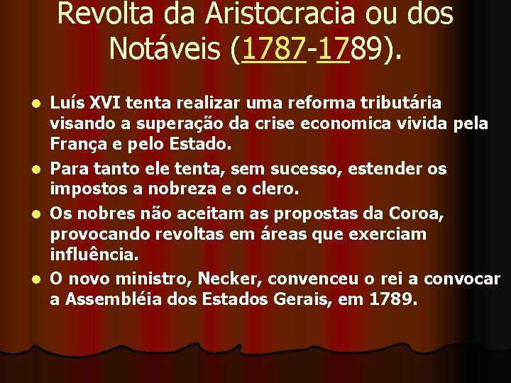 Revolta da Aristocracia ou dos Notáveis (1787 -1789). Luís XVI tenta realizar uma reforma