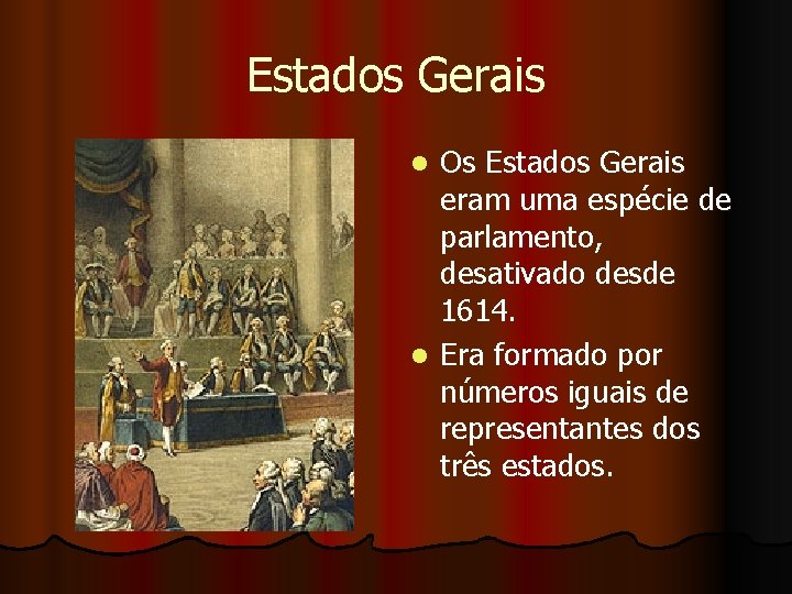 Estados Gerais Os Estados Gerais eram uma espécie de parlamento, desativado desde 1614. l