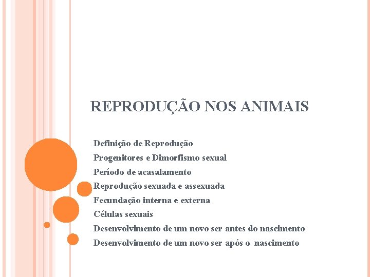 REPRODUÇÃO NOS ANIMAIS Definição de Reprodução Progenitores e Dimorfismo sexual Período de acasalamento Reprodução