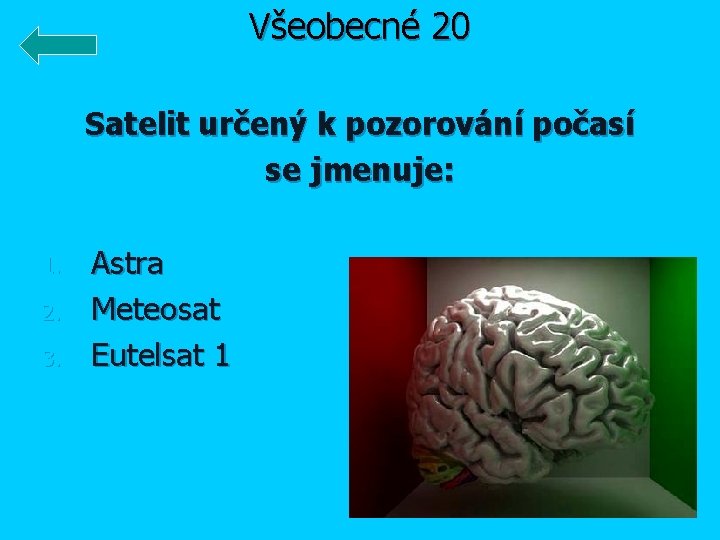 Všeobecné 20 Satelit určený k pozorování počasí se jmenuje: 1. 2. 3. Astra Meteosat