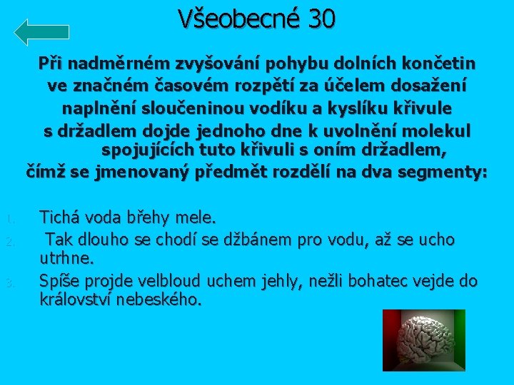 Všeobecné 30 Při nadměrném zvyšování pohybu dolních končetin ve značném časovém rozpětí za účelem