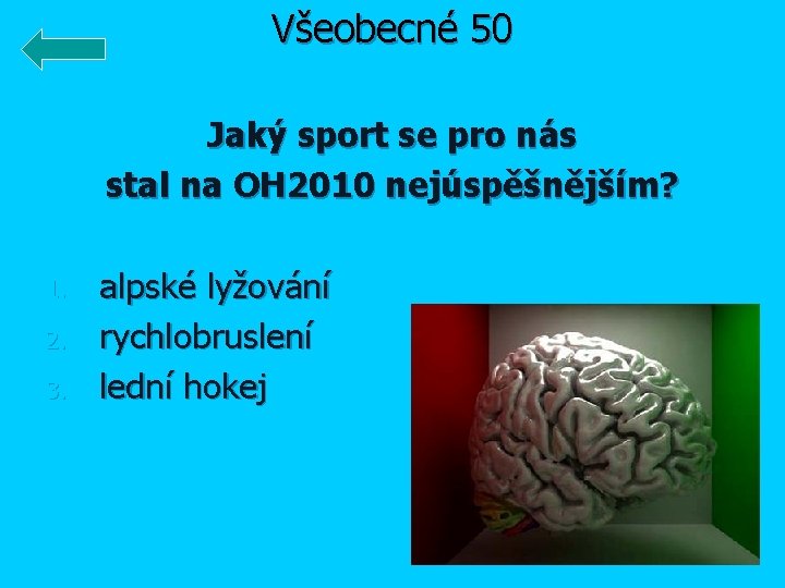 Všeobecné 50 Jaký sport se pro nás stal na OH 2010 nejúspěšnějším? 1. 2.