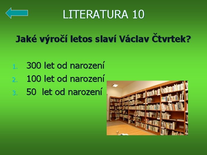 LITERATURA 10 Jaké výročí letos slaví Václav Čtvrtek? 1. 2. 3. 300 let od