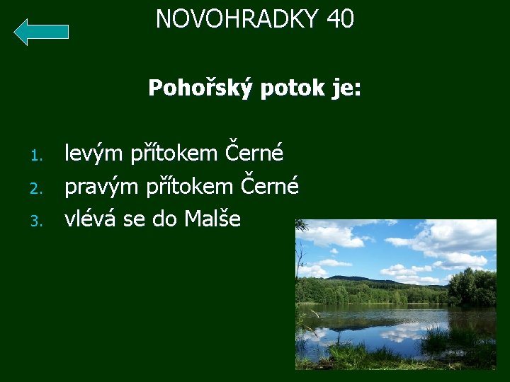 NOVOHRADKY 40 1. 2. 3. Pohořský potok je: levým přítokem Černé pravým přítokem Černé