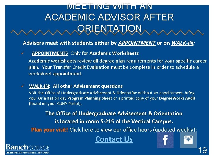 MEETING WITH AN ACADEMIC ADVISOR AFTER ORIENTATION Advisors meet with students either by APPOINTMENT