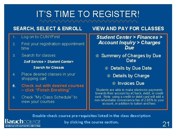IT’S TIME TO REGISTER! SEARCH, SELECT & ENROLL VIEW AND PAY FOR CLASSES 1.