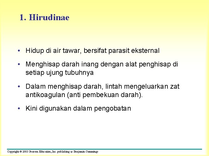 1. Hirudinae • Hidup di air tawar, bersifat parasit eksternal • Menghisap darah inang