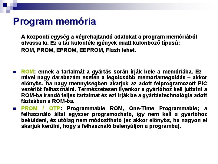 Program memória A központi egység a végrehajtandó adatokat a program memóriából olvassa ki. Ez