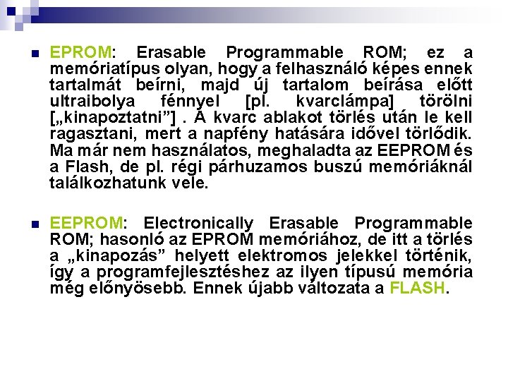 n EPROM: Erasable Programmable ROM; ez a memóriatípus olyan, hogy a felhasználó képes ennek