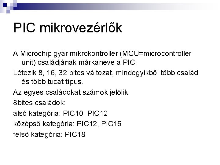 PIC mikrovezérlők A Microchip gyár mikrokontroller (MCU=microcontroller unit) családjának márkaneve a PIC. Létezik 8,