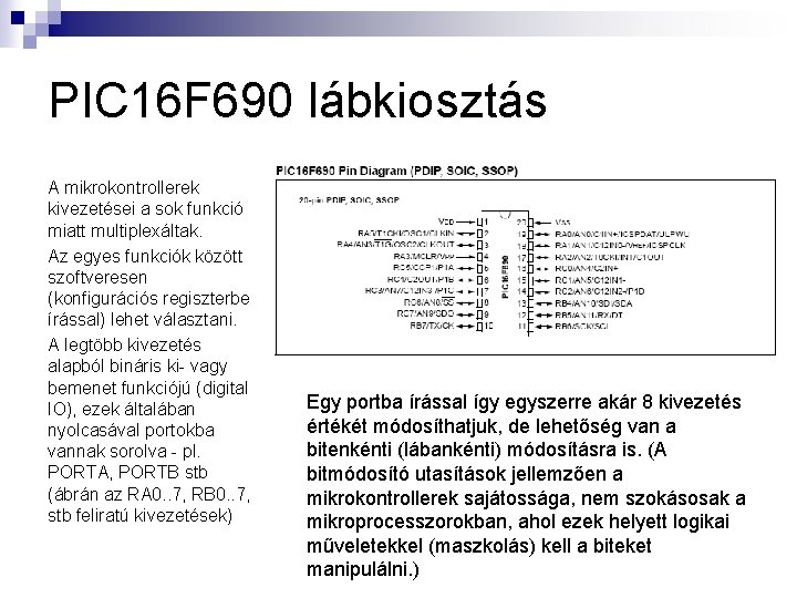 PIC 16 F 690 lábkiosztás A mikrokontrollerek kivezetései a sok funkció miatt multiplexáltak. Az
