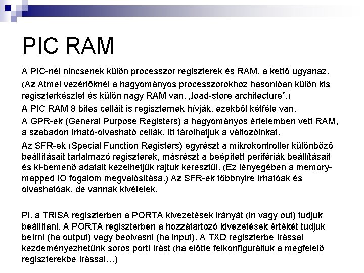 PIC RAM A PIC-nél nincsenek külön processzor regiszterek és RAM, a kettő ugyanaz. (Az