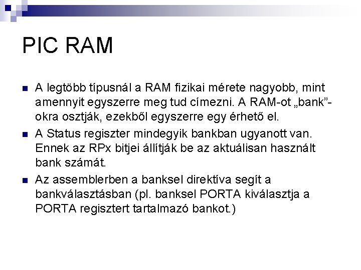 PIC RAM n n n A legtöbb típusnál a RAM fizikai mérete nagyobb, mint