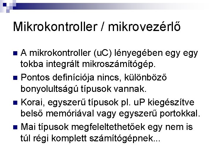 Mikrokontroller / mikrovezérlő A mikrokontroller (u. C) lényegében egy tokba integrált mikroszámítógép. n Pontos