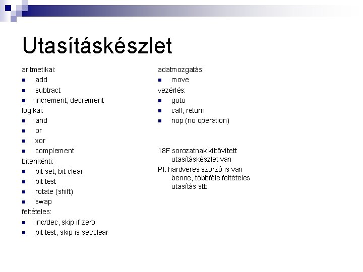 Utasításkészlet aritmetikai: n add n subtract n increment, decrement logikai: n and n or