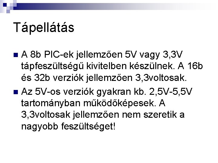 Tápellátás A 8 b PIC-ek jellemzően 5 V vagy 3, 3 V tápfeszültségű kivitelben