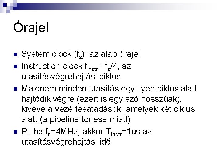 Órajel n n System clock (fs): az alap órajel Instruction clock finstr= fs/4, az