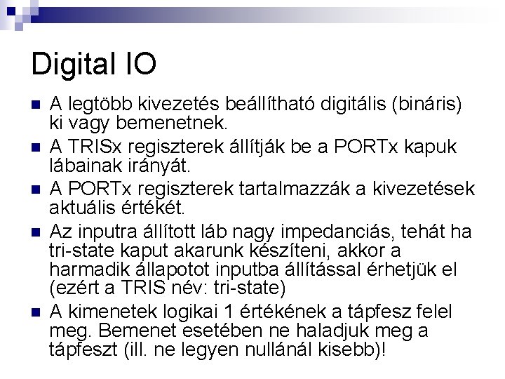 Digital IO n n n A legtöbb kivezetés beállítható digitális (bináris) ki vagy bemenetnek.