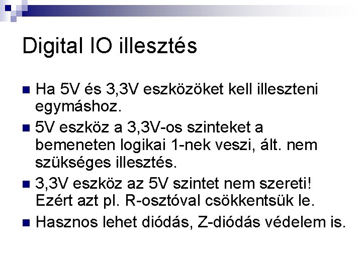 Digital IO illesztés Ha 5 V és 3, 3 V eszközöket kell illeszteni egymáshoz.
