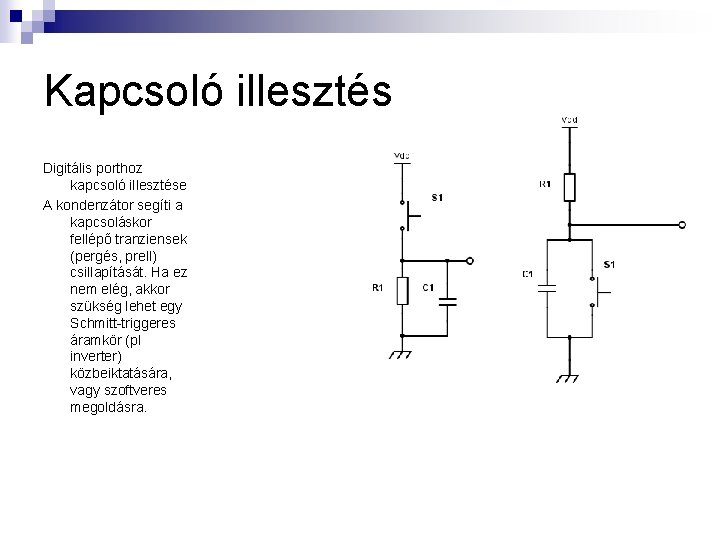 Kapcsoló illesztés Digitális porthoz kapcsoló illesztése A kondenzátor segíti a kapcsoláskor fellépő tranziensek (pergés,