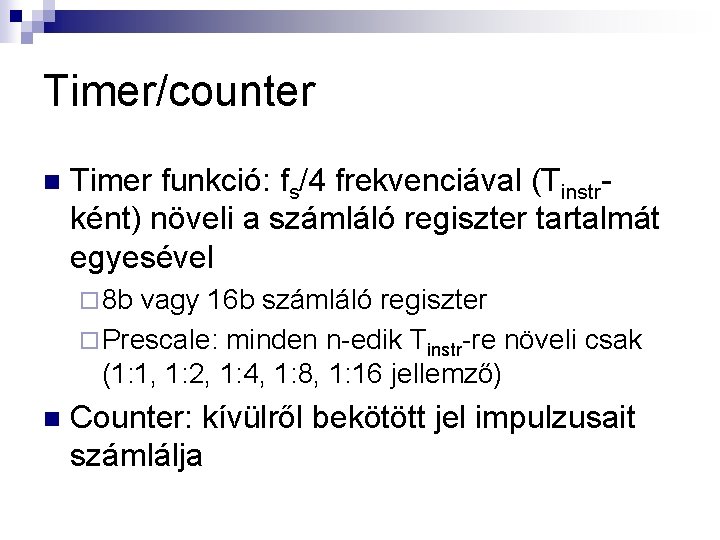 Timer/counter n Timer funkció: fs/4 frekvenciával (Tinstrként) növeli a számláló regiszter tartalmát egyesével ¨