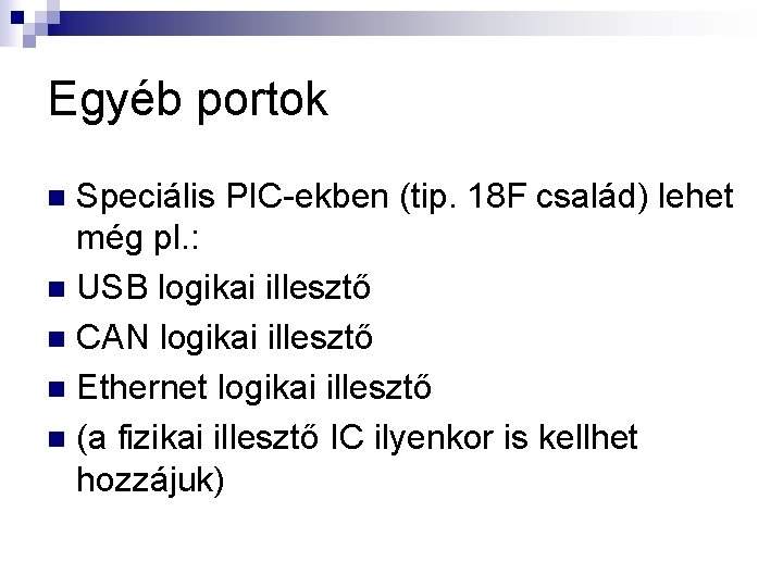 Egyéb portok Speciális PIC-ekben (tip. 18 F család) lehet még pl. : n USB