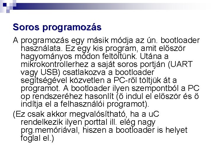 Soros programozás A programozás egy másik módja az ún. bootloader használata. Ez egy kis