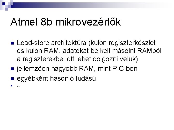 Atmel 8 b mikrovezérlők n Load-store architektúra (külön regiszterkészlet és külön RAM, adatokat be