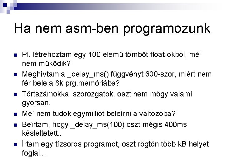 Ha nem asm-ben programozunk n n n Pl. létrehoztam egy 100 elemű tömböt float-okból,