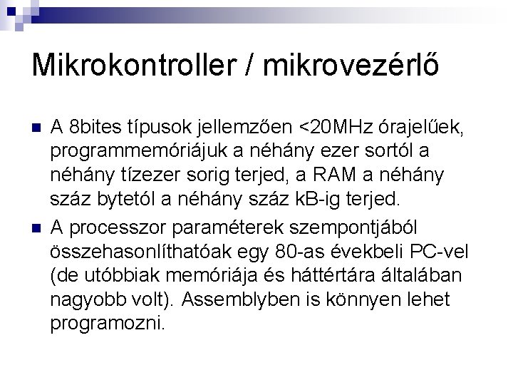Mikrokontroller / mikrovezérlő n n A 8 bites típusok jellemzően <20 MHz órajelűek, programmemóriájuk