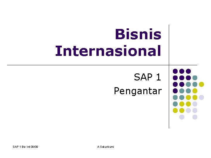 Bisnis Internasional SAP 1 Pengantar SAP 1 Bis Int 08/09 A Sekarbumi 