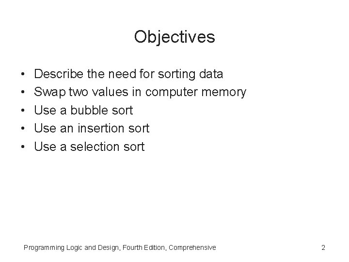 Objectives • • • Describe the need for sorting data Swap two values in