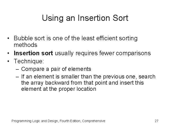 Using an Insertion Sort • Bubble sort is one of the least efficient sorting