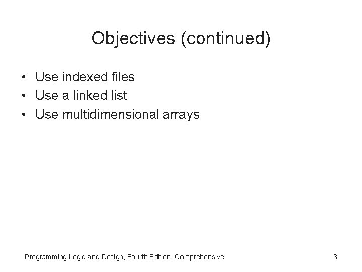 Objectives (continued) • Use indexed files • Use a linked list • Use multidimensional