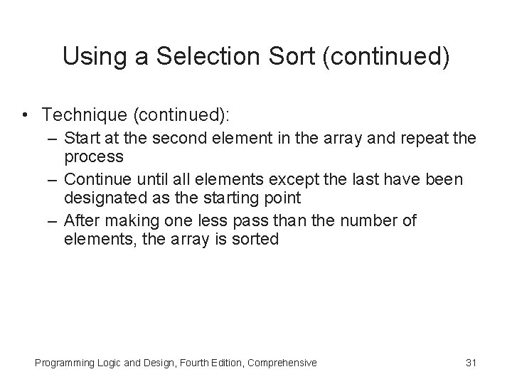 Using a Selection Sort (continued) • Technique (continued): – Start at the second element