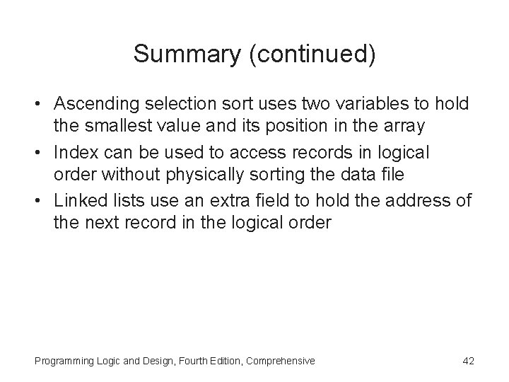 Summary (continued) • Ascending selection sort uses two variables to hold the smallest value