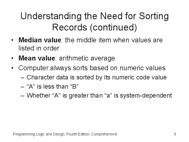 Understanding the Need for Sorting Records (continued) • Median value: the middle item when