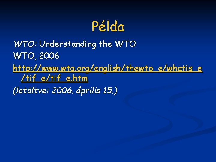 Példa WTO: Understanding the WTO, 2006 http: //www. wto. org/english/thewto_e/whatis_e /tif_e. htm (letöltve: 2006.