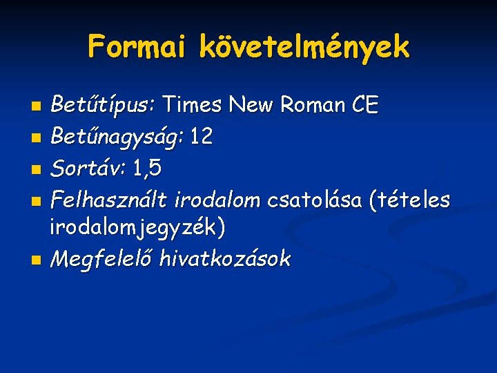 Formai követelmények Betűtípus: Times New Roman CE n Betűnagyság: 12 n Sortáv: 1, 5