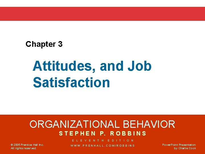 Chapter 3 Attitudes, and Job Satisfaction ORGANIZATIONAL BEHAVIOR S T E P H E
