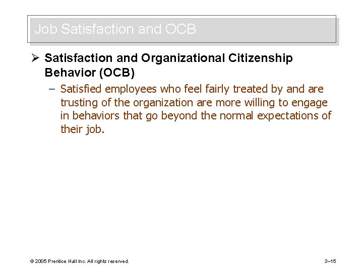 Job Satisfaction and OCB Ø Satisfaction and Organizational Citizenship Behavior (OCB) – Satisfied employees