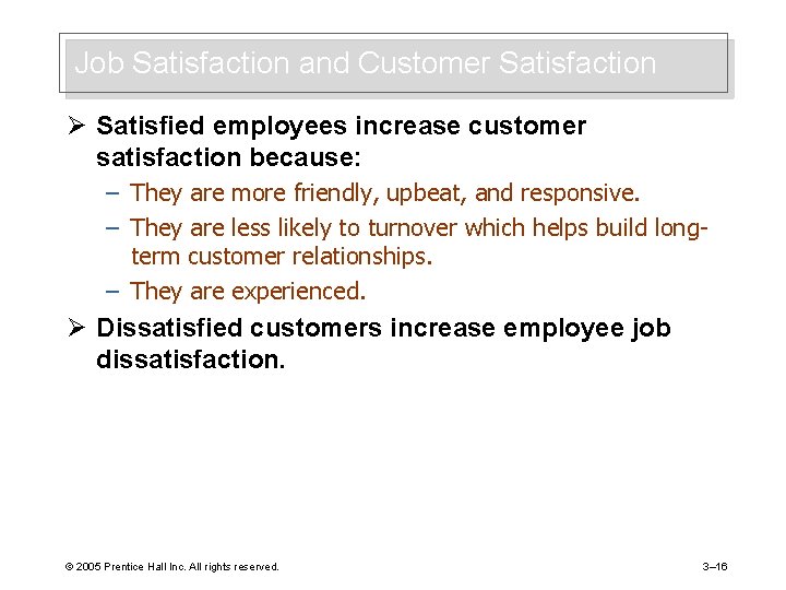 Job Satisfaction and Customer Satisfaction Ø Satisfied employees increase customer satisfaction because: – They