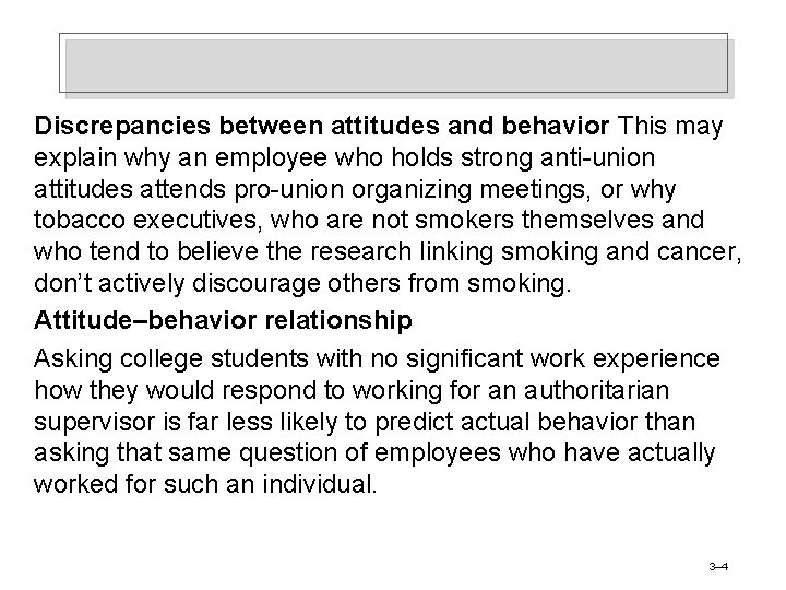 Discrepancies between attitudes and behavior This may explain why an employee who holds strong
