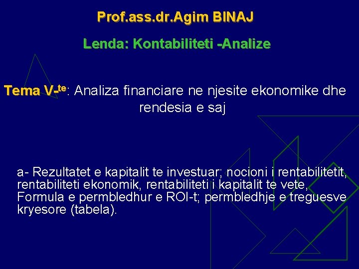 Prof. ass. dr. Agim BINAJ Lenda: Kontabiliteti -Analize Tema V-te: Analiza financiare ne njesite
