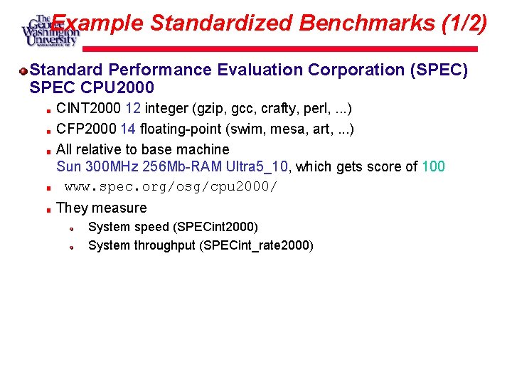 Example Standardized Benchmarks (1/2) Standard Performance Evaluation Corporation (SPEC) SPEC CPU 2000 CINT 2000